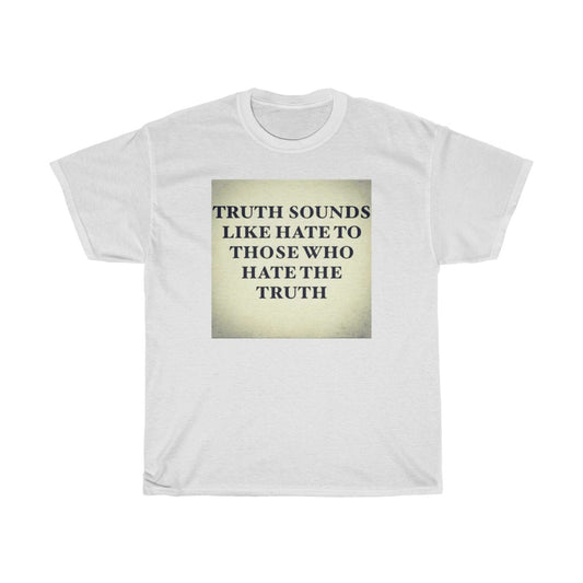 Truth Sounds Like Hate T-Shirt